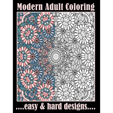 Modern Adult Coloring Easy & Hard Designs: One Sided Large Sheets With Pretty Detailed Art For Hours Of Enjoyment (Relaxation Techniques)