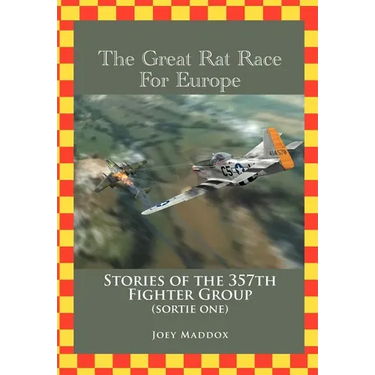 The Great Rat Race For Europe: Stories of the 357th Fighter Group Sortie Number One