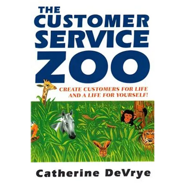 Customer Service Zoo: Create Customers for Liie-and a LIfe for Yourself