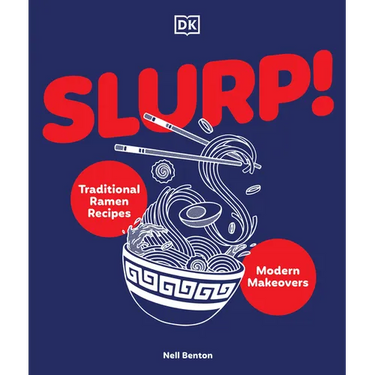 Slurp: Traditional Ramen Recipes and Modern Makeovers