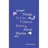 30 Things I'd Like You to Know About Bipolar