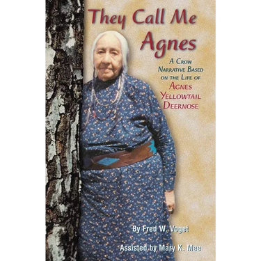 They Call Me Agnes: Crow Narrative Based on the Life of Agnes Yellowtail Deernose, a