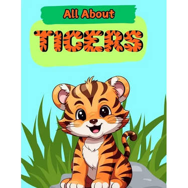 All About Tigers: A Picture Book For Kids With Facts About Tigers
