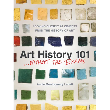 Art History 101 . . . Without the Exams: Looking Closely at Objects from the History of Art