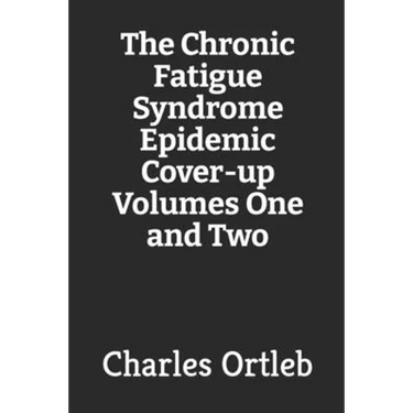 The Chronic Fatigue Syndrome Epidemic Cover-up Volumes One and Two