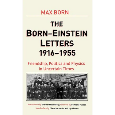 Born-Einstein Letters, 1916-1955: Friendship, Politics and Physics in Uncertain Times