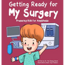 Getting Ready for My Surgery: Preparing Kids for Anesthesia