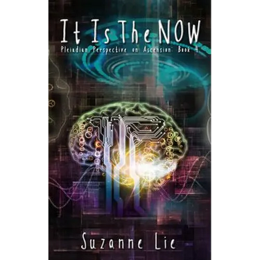 It Is The Now - Pleiadian Perspective on Ascension Book 4