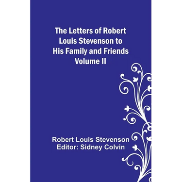 The Letters of Robert Louis Stevenson to his Family and Friends - Volume II