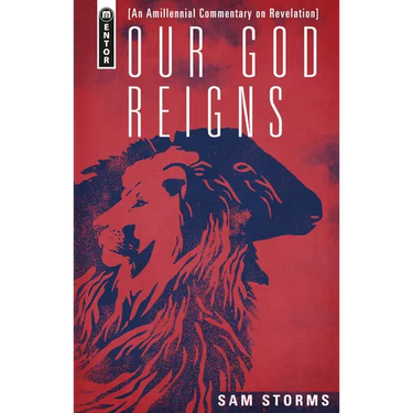 Our God Reigns: An Amillennial Commentary on Revelation