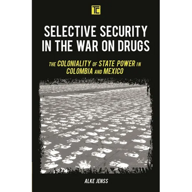 Selective Security in the War on Drugs: The Coloniality of State Power in Colombia and Mexico