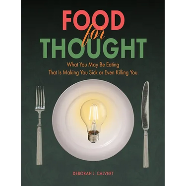 Food for Thought: What You May be Eating That is Making You Sick or Even Killing You