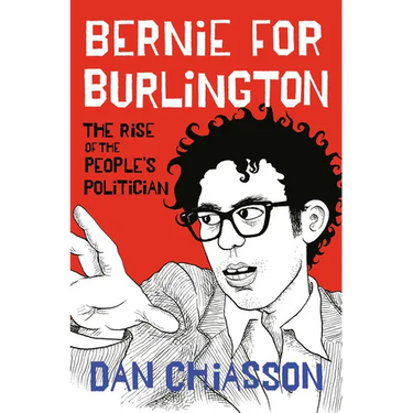 Bernie for Burlington: The Rise of the People's Politician