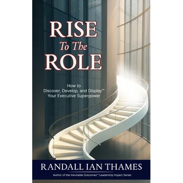 Rise to the Role: How to Discover, Develop, and Display Your Executive Superpower