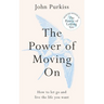 The Power of Moving on: How to Let Go and Live the Life You Want