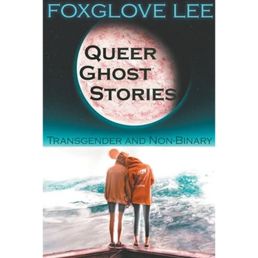 Transgender and Non-binary Queer Ghost Stories