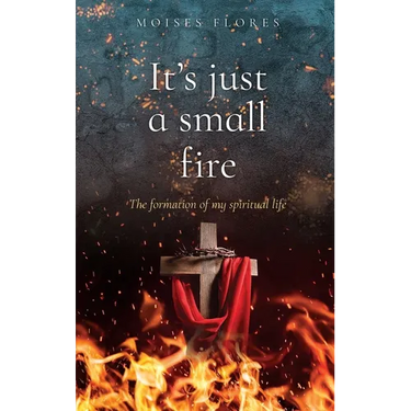 It's just a small fire: The formation of my spiritual life