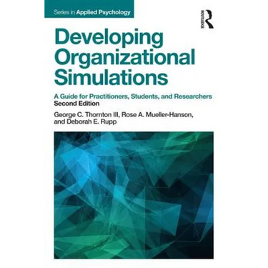 Developing Organizational Simulations: A Guide for Practitioners, Students, and Researchers