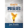 Ignite Your Spiritual Gifts: The Blueprint for a Supernatural Ministry