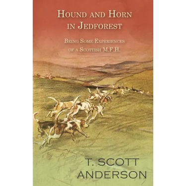Hound and Horn in Jedforest - Being Some Experiences of a Scottish M.F.H.