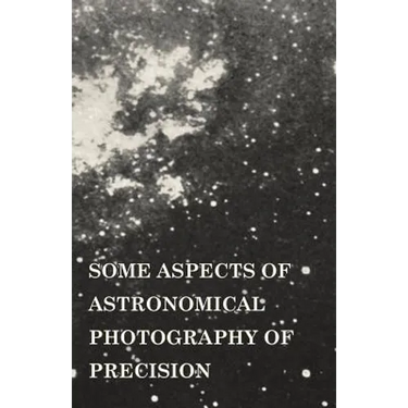 Some Aspects of Astronomical Photography of Precision