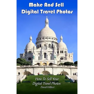Make And Sell Digital Travel Photos: How To Make and Sell Digital Travel Photos