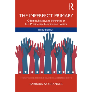 The Imperfect Primary: Oddities, Biases, and Strengths of U.S. Presidential Nomination Politics