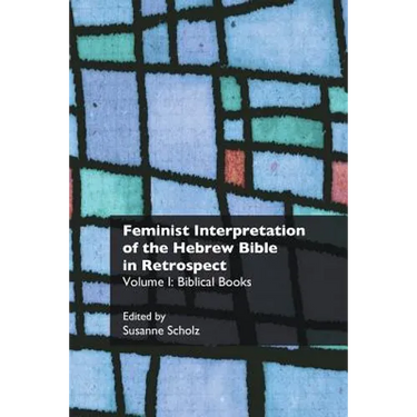 Feminist Interpretation of the Hebrew Bible in Retrospect: I. Biblical Books