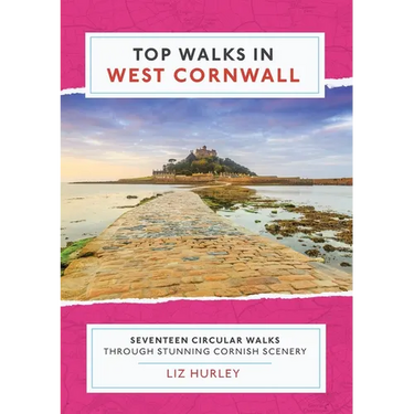 Top Walks in West Cornwall.: Thirteen Circular Walks Through Stunning Cornish Scenery