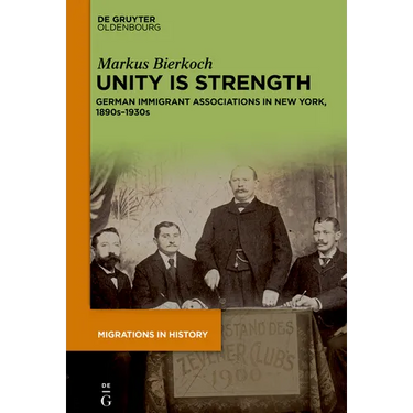 Unity Is Strength: German Immigrant Associations in New York, 1890s-1930s