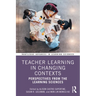 Teacher Learning in Changing Contexts: Perspectives from the Learning Sciences