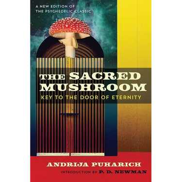 The Sacred Mushroom: Key to the Door of Eternity