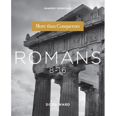 Romans 8-16: More Than Conquerors