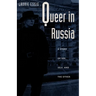 Queer in Russia: A Story of Sex, Self, and the Other