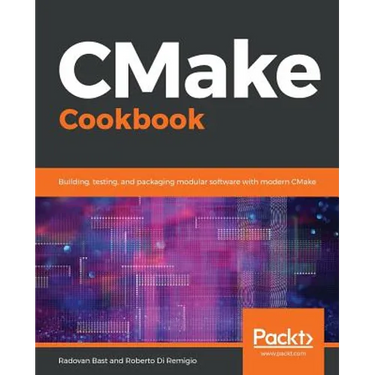 CMake Cookbook: Building, testing, and packaging modular software with modern CMake