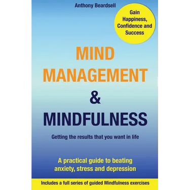 Mind Management & Mindfulness: a practical guide to beating anxiety, stress and depression