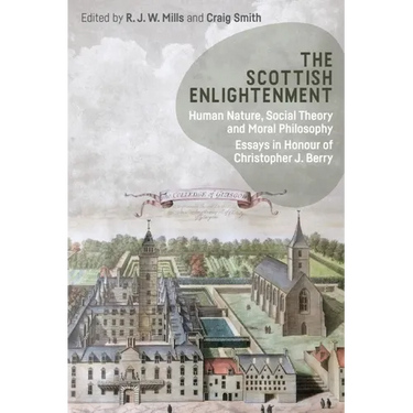The Scottish Enlightenment: Human Nature, Social Theory and Moral Philosophy: Essays in Honour of Christopher J. Berry