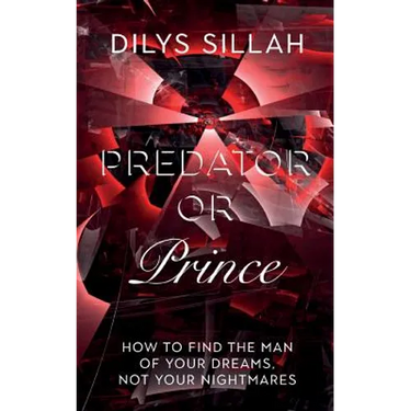 Predator or Prince: How to Find the Man of Your Dreams, Not Your Nightmares