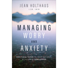 Managing Worry and Anxiety: Practical Tools to Help You Deal with Life's Challenges