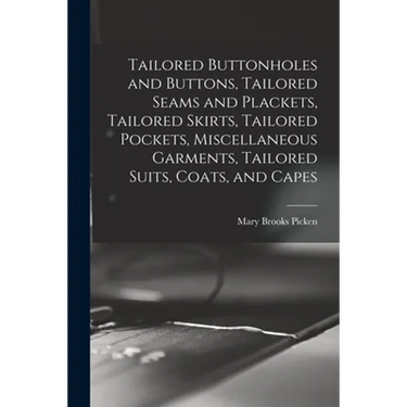 Tailored Buttonholes and Buttons, Tailored Seams and Plackets, Tailored Skirts, Tailored Pockets, Miscellaneous Garments, Tailored Suits, Coats, and C
