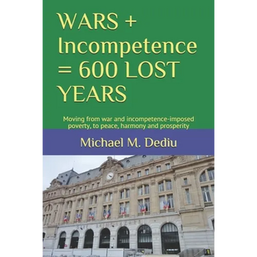 WARS + Incompetence = 600 LOST YEARS: Moving from war and incompetence-imposed poverty, to peace, harmony and prosperity