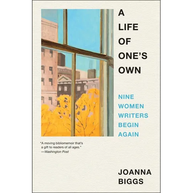 A Life of One's Own: Nine Women Writers Begin Again