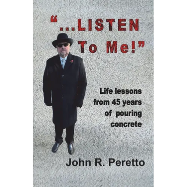 "...LISTEN to Me!": Life lessons from 45 years of pouring concrete