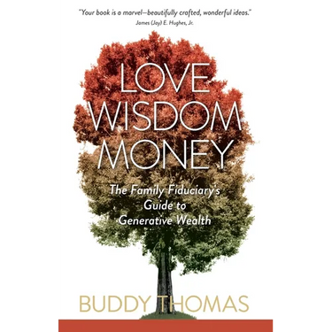 Love Wisdom Money: The Family Fiduciary's Guide to Generative Wealth