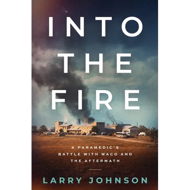 Into the Fire: A Paramedics Battle with Waco and the Aftermath