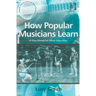How Popular Musicians Learn: A Way Ahead for Music Education