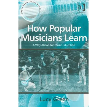 How Popular Musicians Learn: A Way Ahead for Music Education