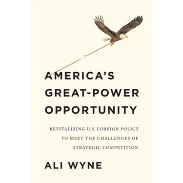 America's Great-Power Opportunity: Revitalizing U.S. Foreign Policy to Meet the Challenges of Strategic Competition