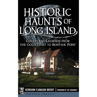 Historic Haunts of Long Island: Ghosts and Legends from the Gold Coast to Montauk Point