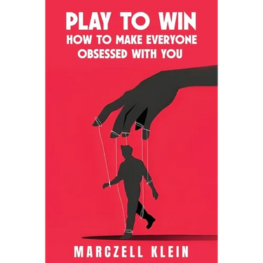 Play To Win: How To Make Everyone Obsessed With You